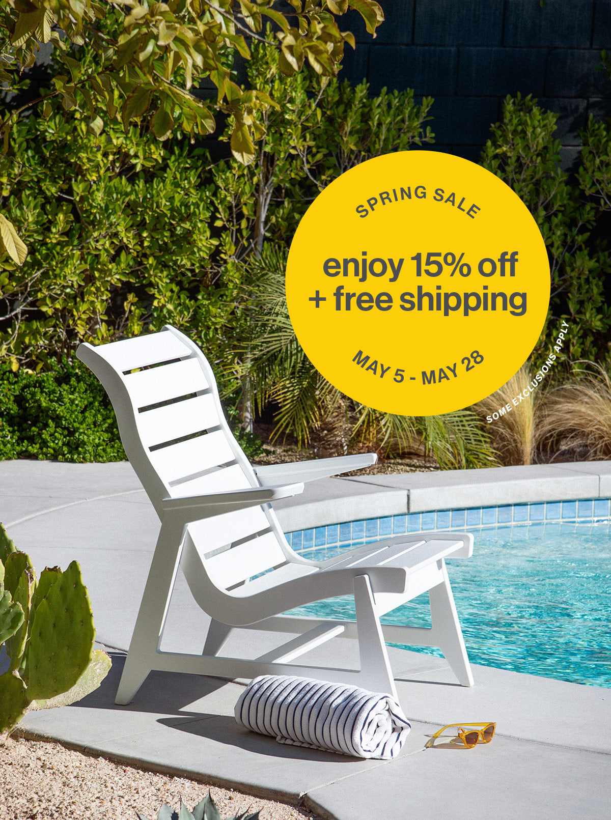white rapson lounge chair next to pool in sun. Yellow circle above chair reads "SPRING SALE MAY 5 - 28" around inner edge. Middle of image text reads "enjoy 15% off + free shipping" small white text around lower left of circle reads "some exclusions apply"