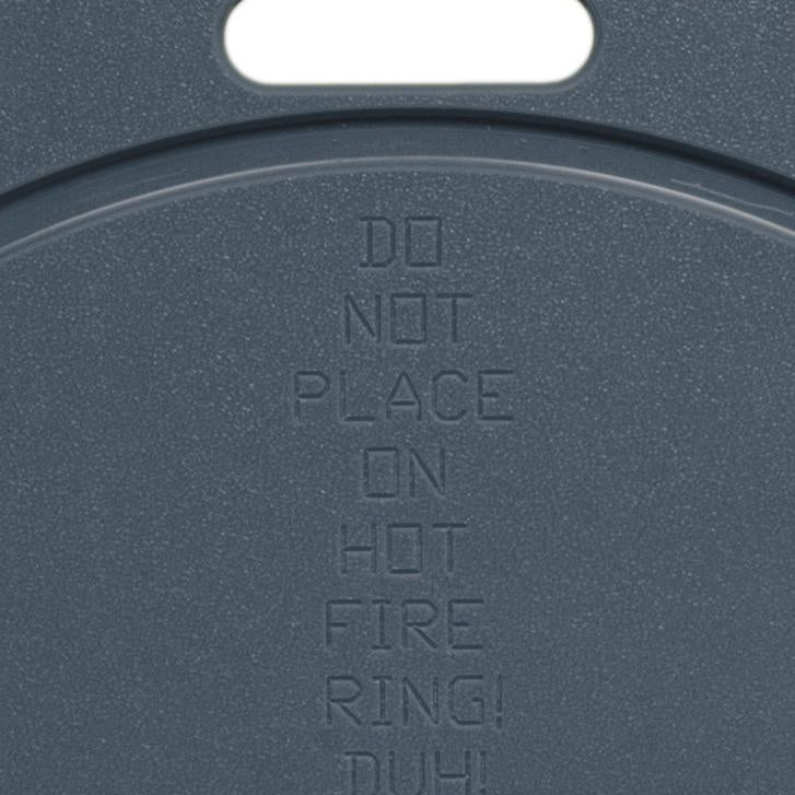 fire ring warning "do not place on hot fire ring! duh!"