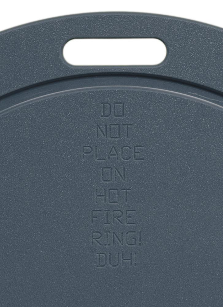 fire ring warning "do not place on hot fire ring! duh!"
